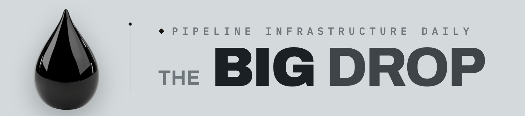 The Big Drop — Pipeline Infrastructure Daily